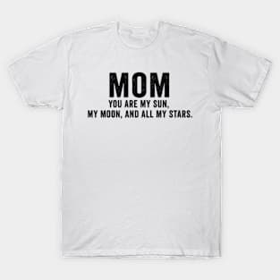 You are my sun, my moon, and all my stars Mothers day T-Shirt